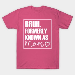 Mothers Day Bruh Mom Heart design T-Shirt